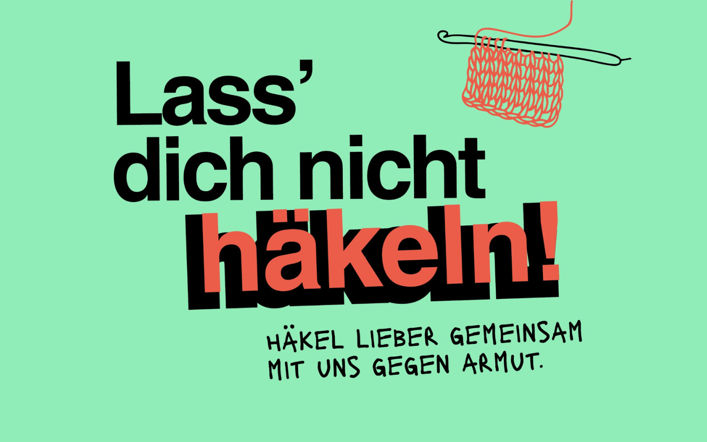 Lass dich nicht häkeln! Häkle lieber gemeinsam mit uns gegen Armut.